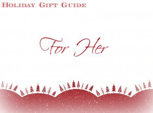 Holiday Gift Guide For Her